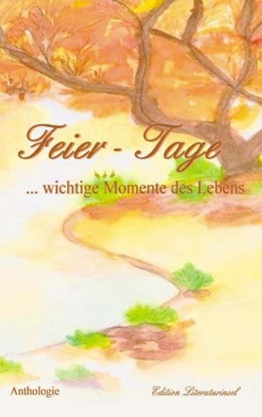 Feier-Tage ... wichtige Momente des Lebens: Anthologie der Literaturinsel Poetry