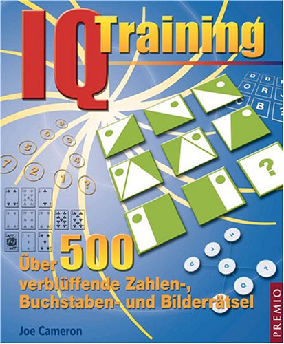 IQ Training: Über 500 verblüffende Zahlen-, Buchstaben- und Bilderrätsel General education