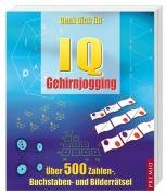 IQ Gehirnjogging: Über 500 Zahlen-, Buchstaben- und Bilderrätsel: Denk dich fit!. Über 500 Zahlen-, Buchstaben- und Bilderrätsel Leisure & Fun
