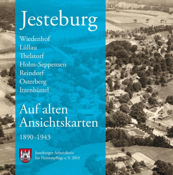 Jesteburg auf alten Ansichtskarten – 1890 - 1943: Wiedenhof, Lüllau Thelstorf, Holm-Seppensen, Reindorf, Osterberg, Itzenbüttel Politics & History