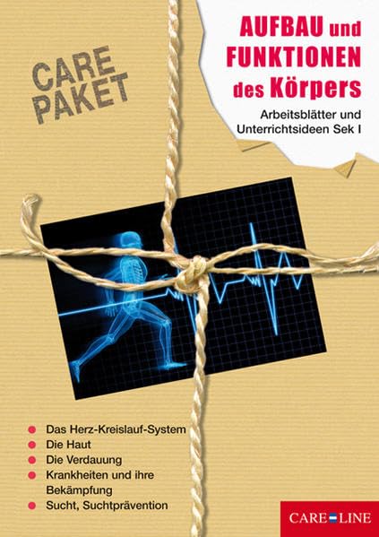 CARE-PAKET Aufbau und Funktionen des Körpers: Arbeitsblätter und Unterrichtsideen für die Sekundarstufe I Education & Training