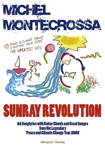 Sunray Revolution - 84 Songlyrics with Guitar Chords and Great Images from the Legendary 'Peace and Climate Change Tour 2008' Books