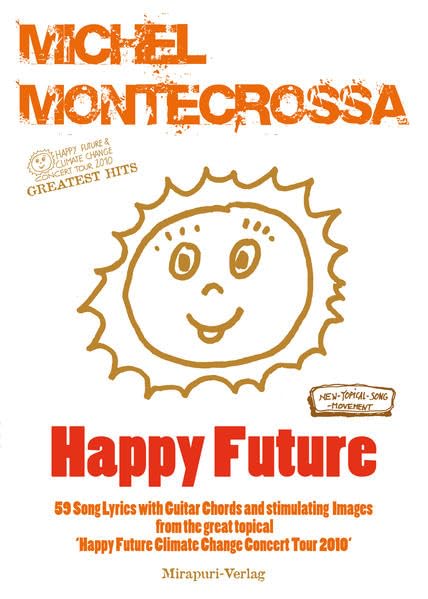 Happy Future: 59 Song Lyrics with Guitar Chords and stimulating Images from the great topical 'Happy Future Climate Change Concert Tour 2010' Books