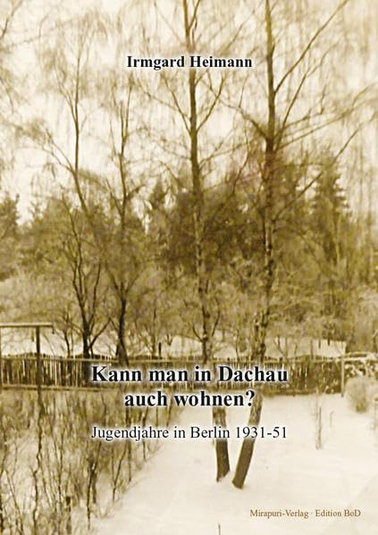 Kann man in Dachau auch wohnen?: Jugendjahre in Berlin 1931-51 Historical Fiction