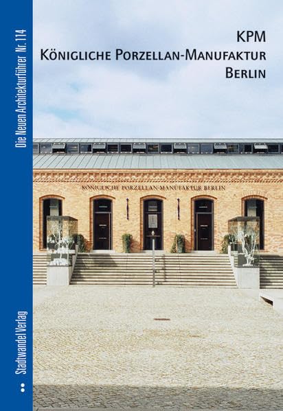 KPM Königliche Porzellan-Manufaktur Berlin (Die Neuen Architekturführer, Band 114) Architecture