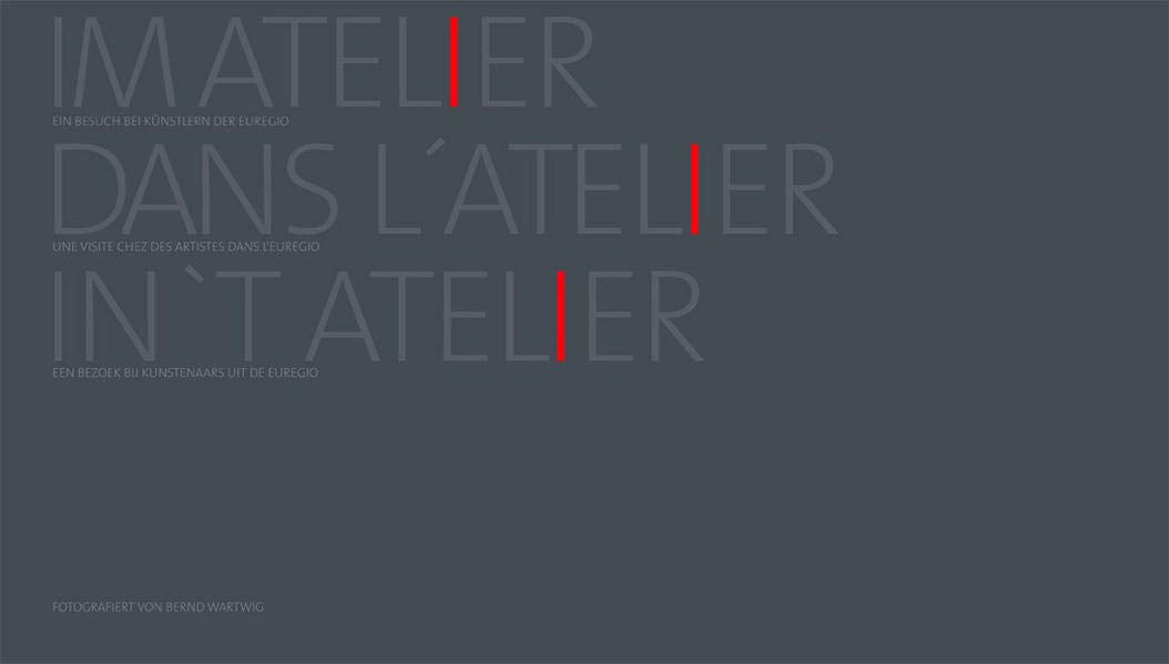 Im Atelier: Ein Besuch bei Künstlern der Euregio. Dt. /Franz. /Niederl. Travel