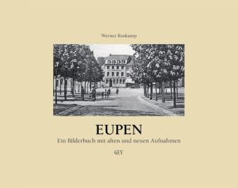 Eupen: Ein Bilderbuch mit alten und neuen Aufnahmen. Ein Spaziergang durch Eupen in alten Aufnahmen book