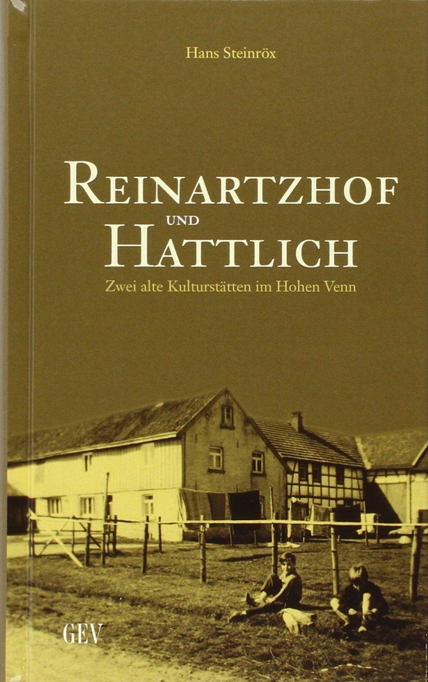Reinartzhof und Hattlich: Zwei alte Kulturstätten im Hohen Venn. In Zusammenarbeit mit dem Geschichtsverein Monschauer Land e.V. Books