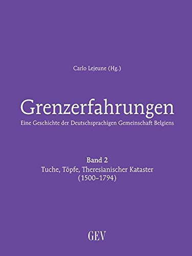 Grenzerfahrungen Band 2: Tuche, Töpfe, Theresianischer Kataster (1500-1794): Eine Geschichte der Deutschsprachigen Gemeinschaft Belgiens Film, Art & Culture