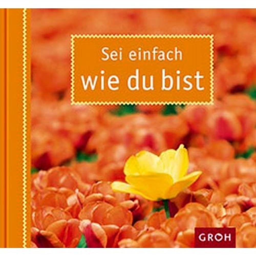 Sei einfach wie du bist: Kleine Motivation und Stärkung für einen einzigartigen Menschen. Lifestyle