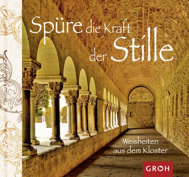 Spüre die Kraft der Stille: Weisheiten aus dem Kloster (Besinnung im Alltag) Lifestyle