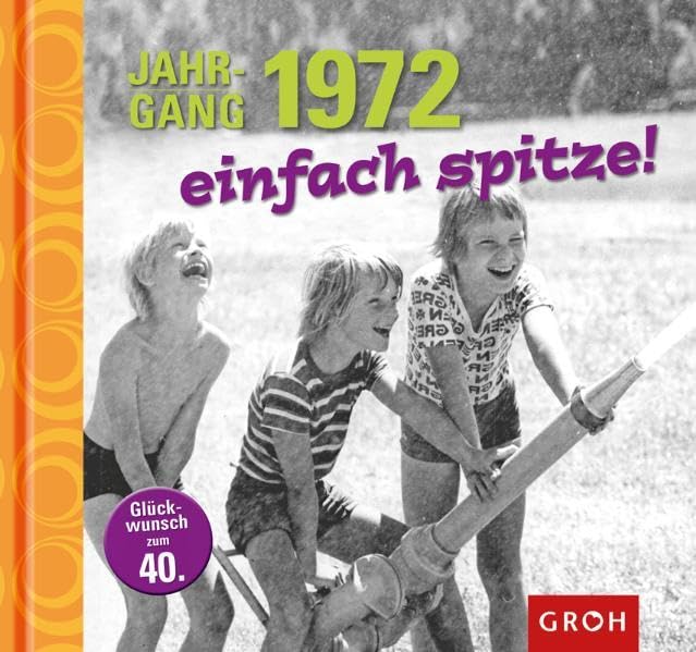 Jahrgang 1972 einfach spitze!: Glückwunsch zum 40. Lifestyle