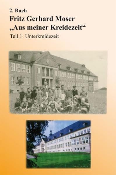 Fritz Gerhard Moser "Aus meiner Kreidezeit": Teil 1 Unterkreidezeit book