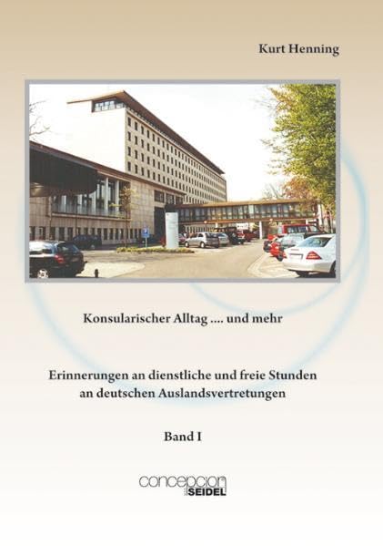 Konsularischer Alltag I: Erinnerungen an dienstliche und freie Stunden an deutschen Auslandsvertretungen Law