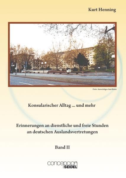 Konsularischer Alltag II: Erinnerungen an dienstliche und freie Stunden an deutschen Auslandsvertretungen Law