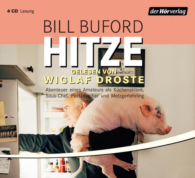 Hitze: Abenteuer eines Amateurs als Küchensklave, Sous-Chef, Pastamacher und Metzgerlehrling. Gekürzte Lesung Politics & Society
