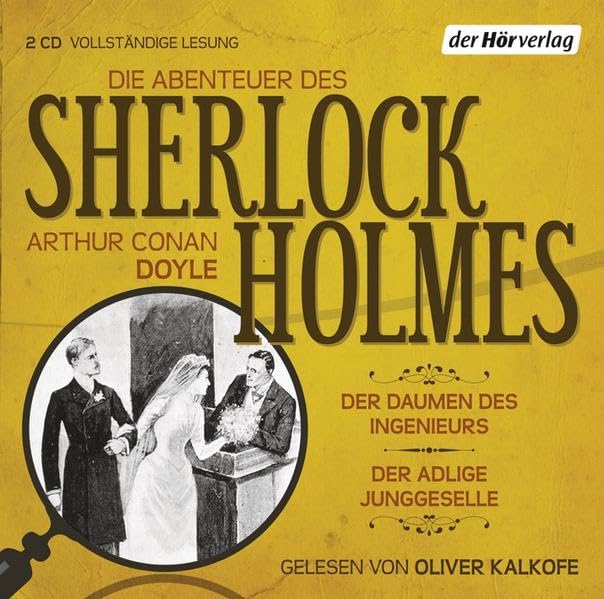Die Abenteuer des Sherlock Holmes: Der Daumen des Ingenieurs & Der adlige Junggeselle: Der Daumen des Ingenieurs & Der adlige Junggeselle. Ungekürzte Lesung Classics