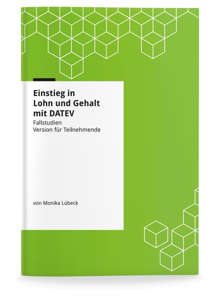 Einstieg in Lohn und Gehalt mit DATEV - Fallstudien: Version für Teilnehmende Learning & Reference
