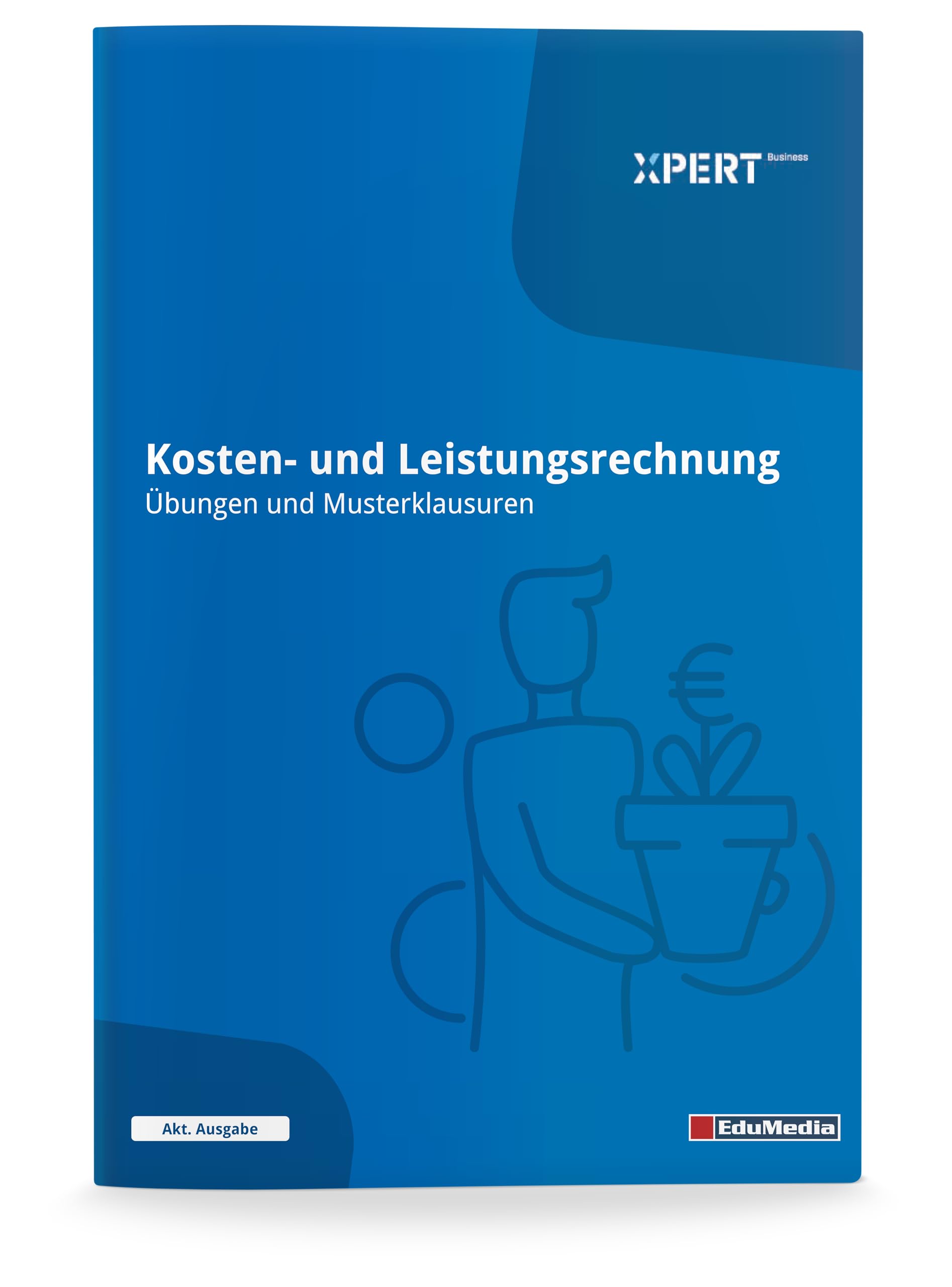 Kosten- und Leistungsrechnung: Übungen und Musterklausuren: Ausgabe 2026 (Xpert Business) Business, Finance & Career