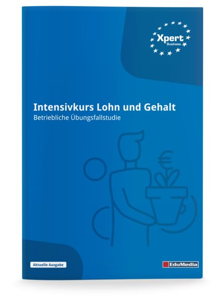 Intensivkurs Lohn und Gehalt - Betriebliche Übungsfallstudie: Ausgabe 2026 (Xpert Business) Business, Finance & Career