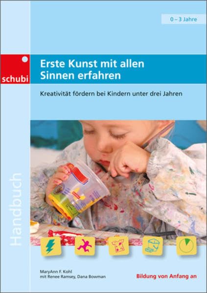 Handbücher für die frühkindliche Bildung / Erste Kunst mit allen Sinnen erfahren: Kreativität fördern bei Kindern unter drei Jahren Non-fiction