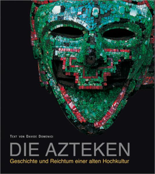 Die Azteken: Geschichte und Reichtum einer alten Hochkultur Politics & History