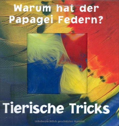 Warum hat der Papagei Federn?: Tierische Tricks Non-fiction