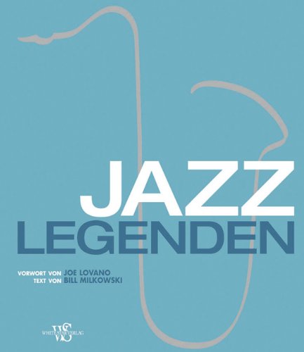 Jazz-Legenden: Vorwort von Joe Lovano Art & Literature