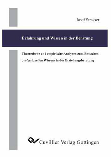 Erfahrung und Wissen in der Beratung: Theoretische und empirische Analysen zum Entstehen professionellen Wissens in der Erziehungsberatung Learning & Reference