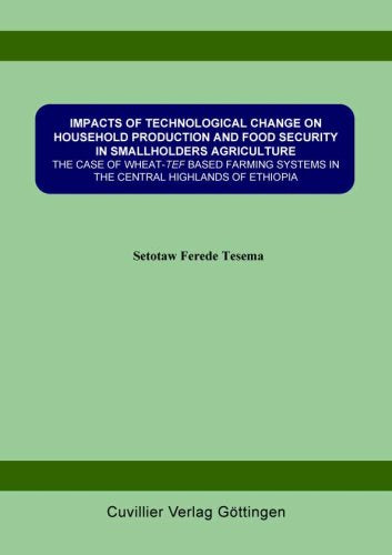 Impact of Technological Change on Household Production and Food Security in Smallholders Agriculture: The Case of Wheat-Tef Based Farming Systems in the Central Highlands of Ethopia Business & Technology
