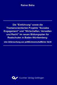 Die ,,Einführung" sowie die Themenorientierten Projekte ,,Soziales Engagement" und ,,Wirtschaften, Verwalten und Recht" im neuen Bildungsplan für Realschulen in Baden-Württemberg: eine Untersuchung aus politikwissenschaftlicher Sicht Law