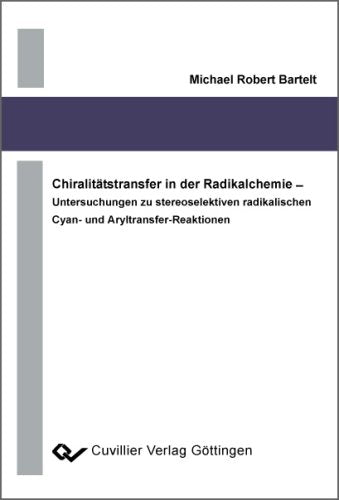Chiralitätstransfer in der Radikalchemie Untersuchungen zu stereoselektiven radikalischen Cyan- und Aryltransfer-Reaktionen Books