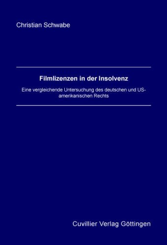 Filmlizenzen in der Insolvenz: Eine vergleichende Untersuchung des deutschen und US- amerikanischen Rechts Law