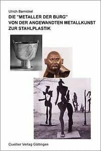 Die "Metaller der Burg" von der angewandten Metallkunst zur Stahlplastik: Die Geschichte und Entwicklung der nicht gegossenen, anthropomorphen ... DDR und im internationalen Vergleich Business & Technology