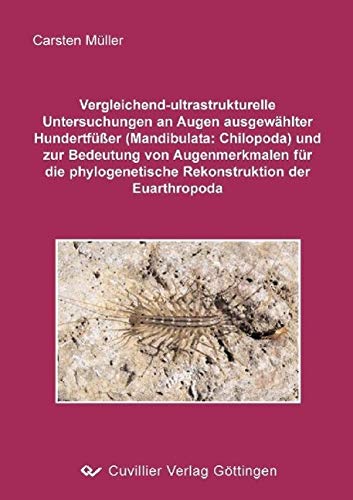 Vergleichend-ultrastrukturelle Untersuchungen an Augen ausgewählter Hundertfüßer (Mandibulata: Chilopoda) und zur Bedeutung von Augenmerkmalen für die phylogenetische Rekonstruktion der Euarthropoda Natural Sciences