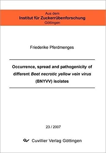 Occurrence, spread and pathogenicity of different Beet necrotic yellow vein virus (BNYVV) isolates (Band: 23) (Aus dem Institut für Zuckerrübenforschung Göttingen) Natural Sciences