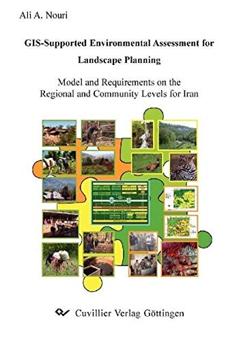 GIS-Supported Environmental Assessment for Landscape Planning: Model and Requirements on The Regional and Community Levels for Iran Natural Sciences
