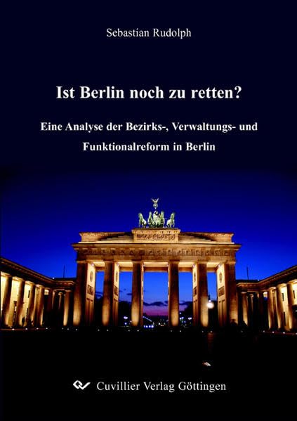 Ist Berlin noch zu retten?: Eine Analyse der Bezirks-, Verwaltungs- und Funktionalreform in Berlin Law