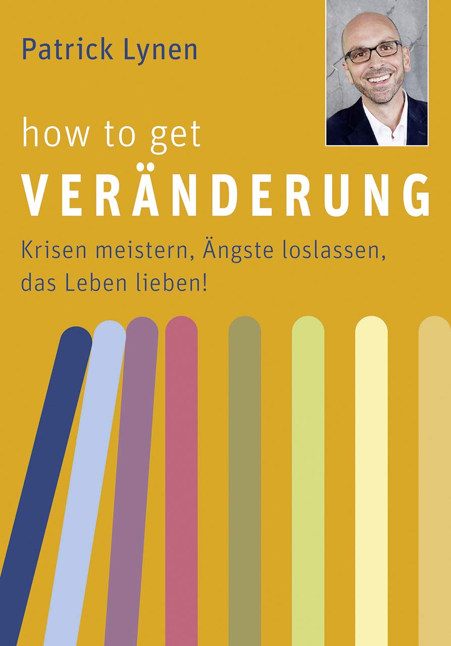 How to get Veränderung - Krisen meistern, Ängste loslassen, das Leben lieben! Health, Nutrition & Fitness