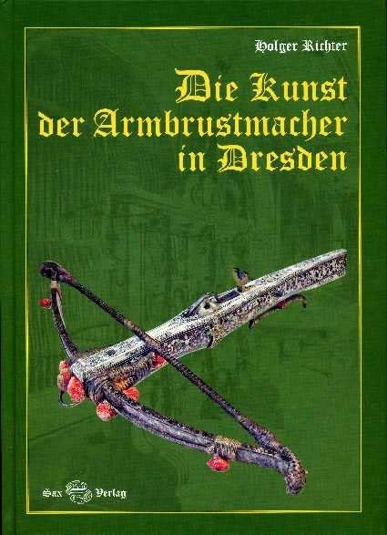 Product Image: Die Kunst der Armbrustmacher in Dresden