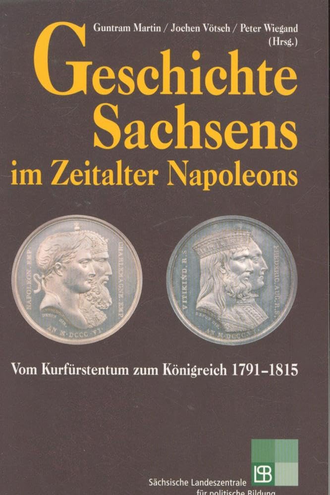 200 Jahre Königreich Sachsen: Beiträge zur sächsischen Geschichte im napoleonischen Zeitalter Politics & History