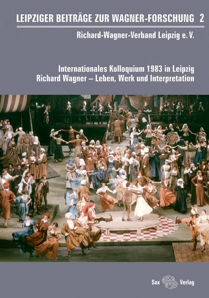 Leipziger Beiträge zur Wagner-Forschung 2: Internationales Kolloquium 1983 in Leipzig Richard Wagner – Leben, Werk und Interpretation book