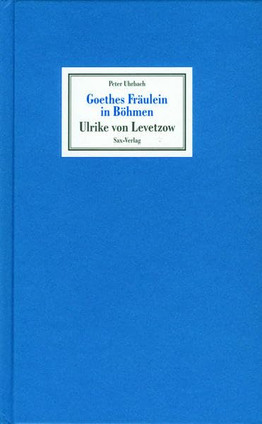 Goethes Fräulein in Böhmen: Ulrike von Levetzow Contemporary literature