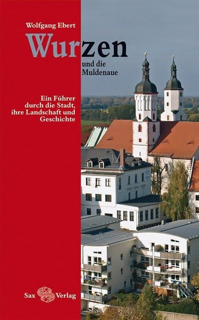 Wurzen und die Muldenaue: Ein Führer durch die Stadt, ihre Landschaft und Geschichte Leisure, Home & Garden
