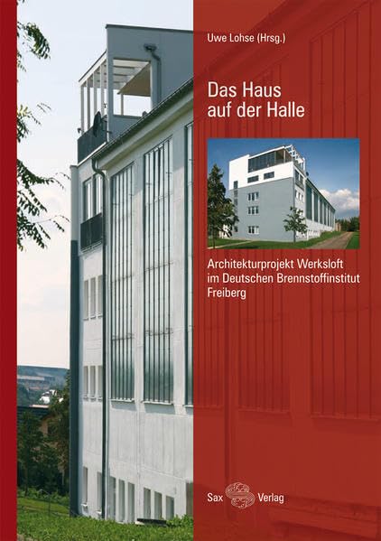 Das Haus auf der Halle: Architekturprojekt Werksloft im Deutschen Brennstoffinstitut Freiberg Architecture