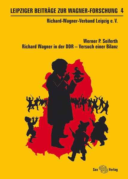Leipziger Beiträge zur Wagner-Forschung 4: Richard Wagner in der DDR – Versuch einer Bilanz Arts & Music