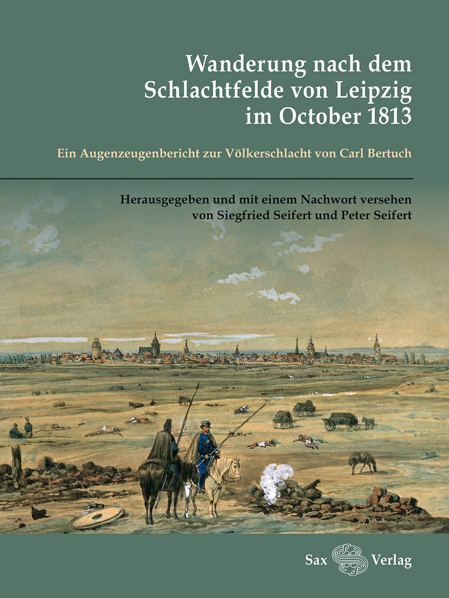 Wanderung nach dem Schlachtfelde von Leipzig im October 1813: Ein Augenzeugenbericht zur Völkerschlacht von Carl Bertuch Essays & Short Stories