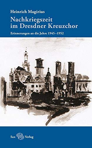 Nachkriegszeit im Dresdner Kreuzchor: Erinnerungen an die Jahre 1945–1952 Art & Literature