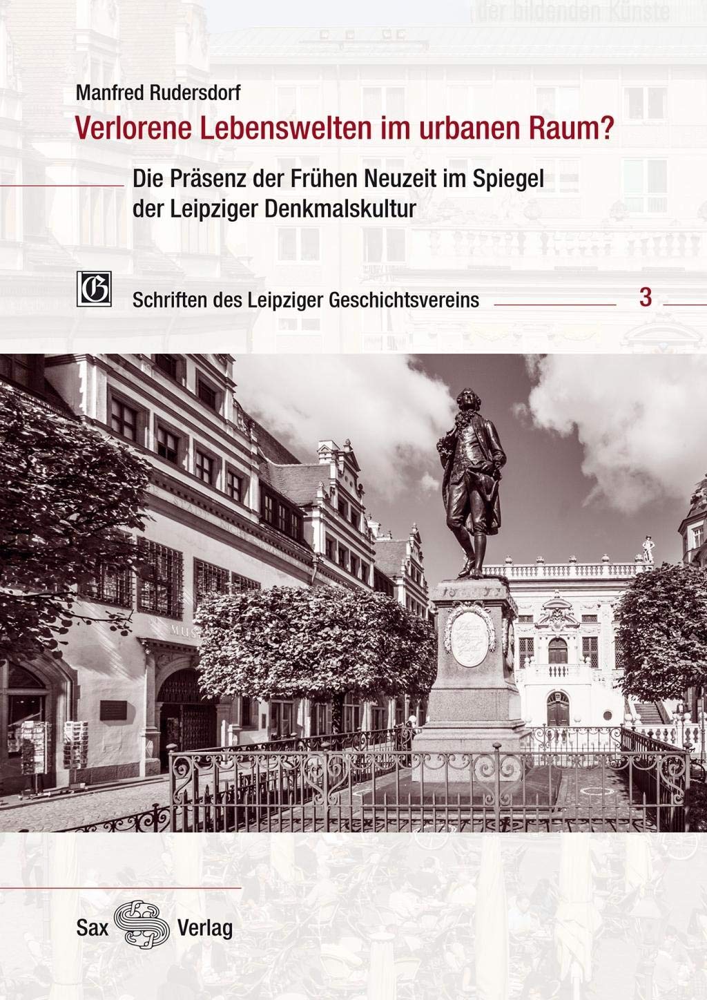Verlorene Lebenswelten im urbanen Raum?: Die Präsenz der Frühen Neuzeit im Spiegel der Leipziger Denkmalskultur Film, Art & Culture
