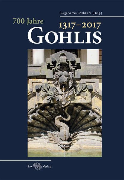 700 Jahre Gohlis 1317–2017: Ein Gohliser Geschichtsbuch Politics & History